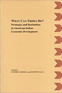 What Can Tribes Do?: Strategies and Institutions in American Indian Economic Development (American Indian Manual&Handbook Series No 4) (Paperback)