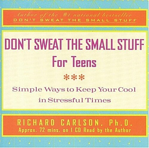 Dont Sweat the Small Stuff for Teens: Simple Ways to Keep Your Cool in Stressful Times (Audio CD)