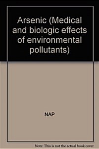 Arsenic:: Medical and Biological Effects of Environmental Pollutants (Its Medical and biologic effects of environmental pollutants) (Paperback)