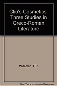 Clios Cosmetics: Three Studies in Greco-Roman Literature (Hardcover)