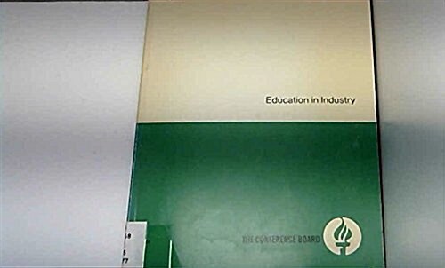 Education in Industry: A Research Report from the Conference Boards Public Affairs Research Division, Walter A. Hamilton, Vice President (Conference  (Paperback)