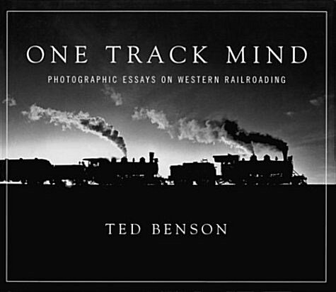 One Track Mind: Photographic Essays on Western Railroading (Masters of Railroad Photography) (Hardcover, First Edition)