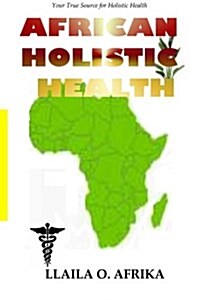 African Holistic Health: Your True Source for Holistic Health (Paperback)