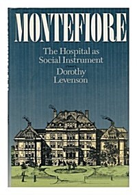 Montefiore: The Hospital As Social Instrument, 1884-1984 (Hardcover, 1St Edition)