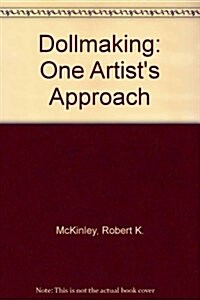 Dollmaking: One Artists Approach (Paperback, First Edition)