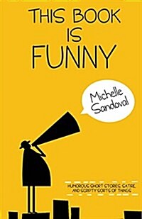 This Book Is Funny: Humorous Short Stories, Satire, and Scripty Sorts of Things (Paperback)