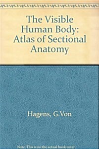 Visible Human Body: An Atlas of Sectional Anatomy (Hardcover)