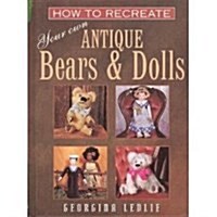 How to Recreate Your Own Antique Bears and Dolls (Hardcover)