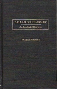 Ballad Scholarship: An Annotated Bibliography (Garland Reference Library of the Humanities) (Hardcover, 0)