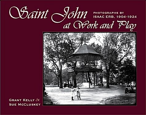 Saint John at Work and Play: Photographs by Isaac Erb, 1904-1924 (Paperback)