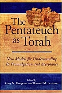 The Pentateuch as Torah: New Models for Understanding Its Promulgation and Acceptance (Hardcover)