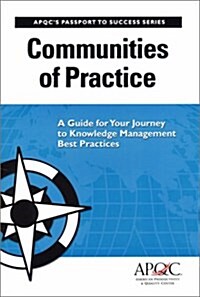 Communities of Practice: A Guide For Your Journey to Knowledge Management Best Practices (Passport to Success, 1) (Paperback)