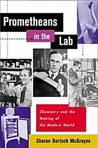 Prometheans in the Lab: Chemistry and the Making of the Modern World (Hardcover, 1st)