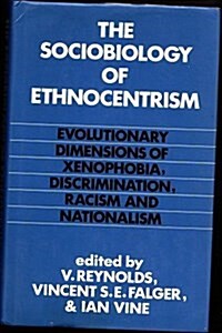 The Sociobiology of Ethnocentrism: Evolutionary Dimensions of Xenophobia, Discrimination, Racism, and Nationalism (Hardcover)