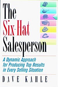 The Six-Hat Salesperson: A Dynamic Approach for Producing Top Results in Every Selling Situation (Paperback)