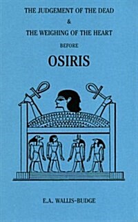 The Judgement of the Dead and the Weighing of the Heart Before Osiris (Paperback)