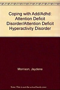 Coping with Add/Adhd: Attention Deficit Disorder/Attention Deficit Hyperactivity Disorder (Library Binding, 1st)