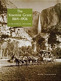 The Yosemite Grant 1864-1906: A Pictorial History (Paperback)