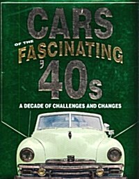 Cars of the Fascinating 40s: A Decade of Challenges and Changes (Hardcover)