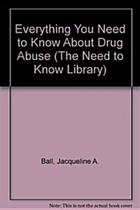 Everything You Need to Know About Drug Abuse (The Need to Know Library) (Library Binding, Revised)
