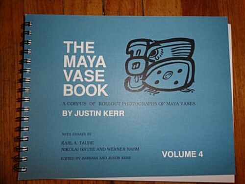 The Maya Vase Book: A Corpus of Rollout Photographs of Maya Vases (Maya Vase Book) Vol. 4 (Spiral-bound)