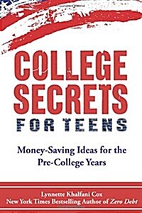 College Secrets for Teens: Money Saving Ideas for the Pre-College Years (Paperback)