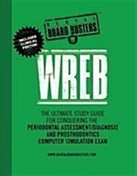 Wreb: The Ultimate Study Guide for Conquering the Periodontal Assessment/Diagnosis and Prosthodontics Computer Simulation Ex (Paperback, 1)