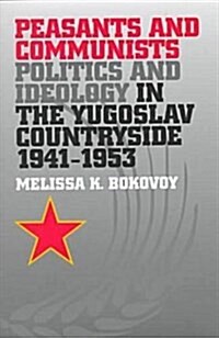 Peasants and Communists: Politics and Ideology in the Yugoslav Countryside, 1941-1953 (Pitt Series in Russian and East European Studies) (Hardcover)