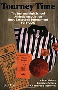 Tourney Time: The Indiana High School Athletic Association Boys Basketball Tournament 1911-2003 (Paperback)