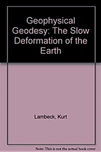 Geophysical Geodesy: The Slow Deformations of the Earth (Paperback)