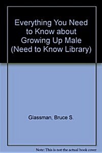 Everything You Need to Know about Growing Up Male (Need to Know Library) (Hardcover, Revised)