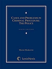 Cases & Problems in Criminal Procedure: The Police (Hardcover)