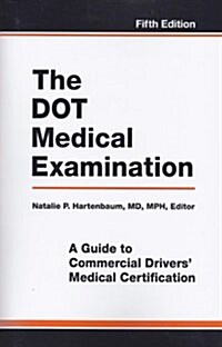 The DOT Medical Examination: A Guide to Commercial Drivers Medical Certification (Paperback, 5)