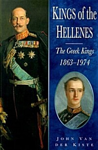 Kings of the Hellenes: The Greek Kings 1863-1974 (Paperback)