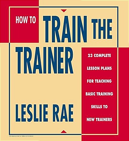 How to Train the Trainer: 23 Complete Lesson Plans for Teaching Basic Skills to New Trainers (Ring-bound, Lslf)