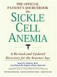 The Official Patients Sourcebook on Sickle Cell Anemia: A Revised and Updated Directory for the Internet Age (Paperback, Rev Upd)