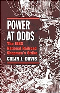 Power at Odds: The 1922 National Railroad Shopmens Strike (Working Class in American History) (Paperback, 0)