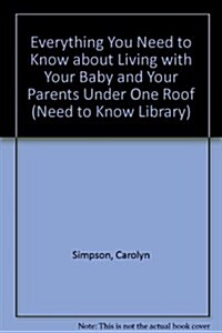 Everything You Need to Know about Living with Your Baby and Your Parents Under One Roof (Need to Know Library) (Hardcover, 1st)