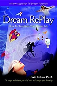 Dream RePlay: How To Transform Your Dream Life (Paperback)