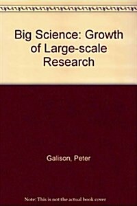 Big Science: The Growth of Large-Scale Research (Paperback)