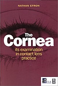 The Cornea: Its Examination in Contact Lens Practice, 1e (Paperback, 0)