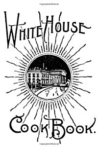 The White House Cook Book (Paperback)