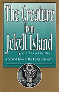 The Creature from Jekyll Island: A Second Look at the Federal Reserve (Paperback, 2nd)