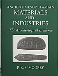 Ancient Mesopotamian Materials and Industries: The Archaeological Evidence (Hardcover)