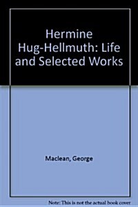 Hermine Hug-Hellmuth: Her Life and Work (Hardcover)