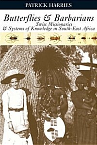 Butterflies and Barbarians: Swiss Missionaries and Systems of Knowledge in South-East Africa (Hardcover)