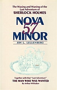 Nova Fifty-Seven Minor: The Waxing and Waning of the Sixty-First Adventure of Sherlock Holmes (Hardcover, 1st)