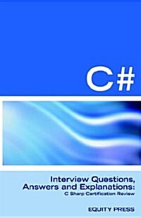 C# Programming Interview Questions, Answers, and Explanations: Programming C# Certification Review (Paperback)