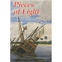 Pieces of Eight: Recovering the Riches of a Lost Spanish Treasure Fleet (Paperback, 0)