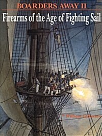 Boarders Away, Volume II: Firearms of the Age of Fighting Sail (Hardcover)